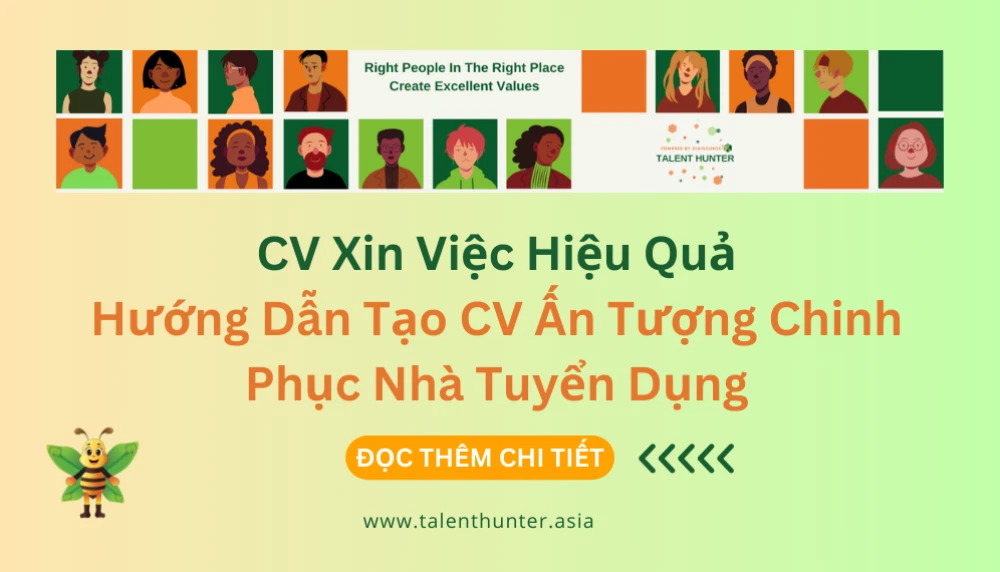 CV Xin Việc Hiệu Quả – Hướng Dẫn Tạo CV Ấn Tượng Chinh Phục Nhà Tuyển Dụng