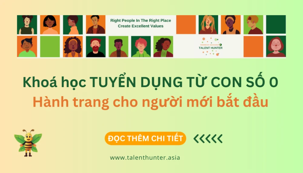 Khoá học TUYỂN DỤNG TỪ CON SỐ 0 – Hành trang cho người mới bắt đầu