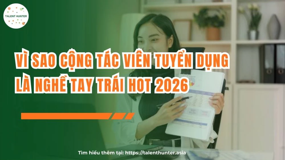 Vì sao cộng tác viên tuyển dụng là nghề tay trái hot 2026