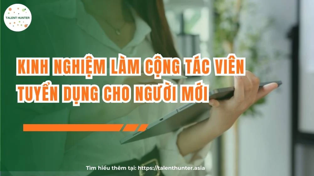 Kinh nghiệm làm cộng tác viên tuyển dụng cho người mới