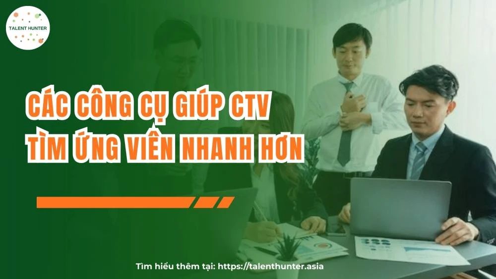 Các công cụ giúp CTV tìm ứng viên nhanh hơn