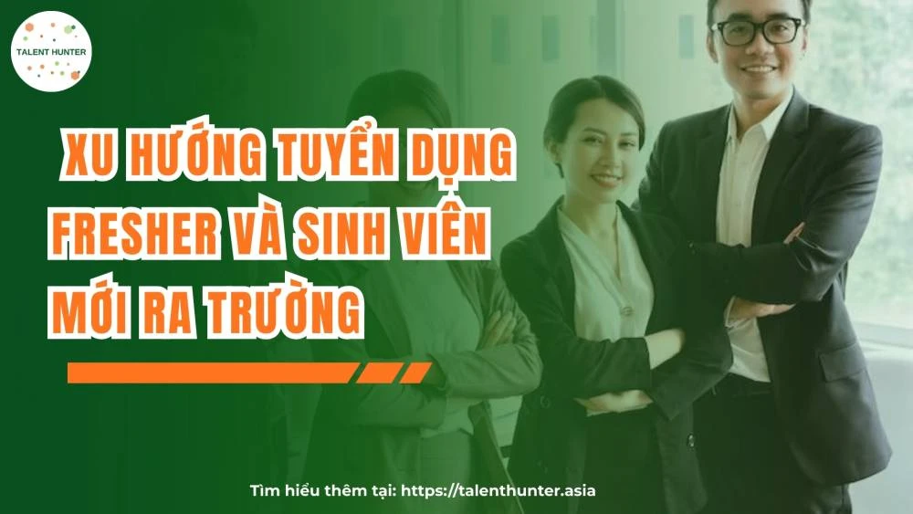  Xu hướng tuyển dụng fresher và sinh viên mới ra trường