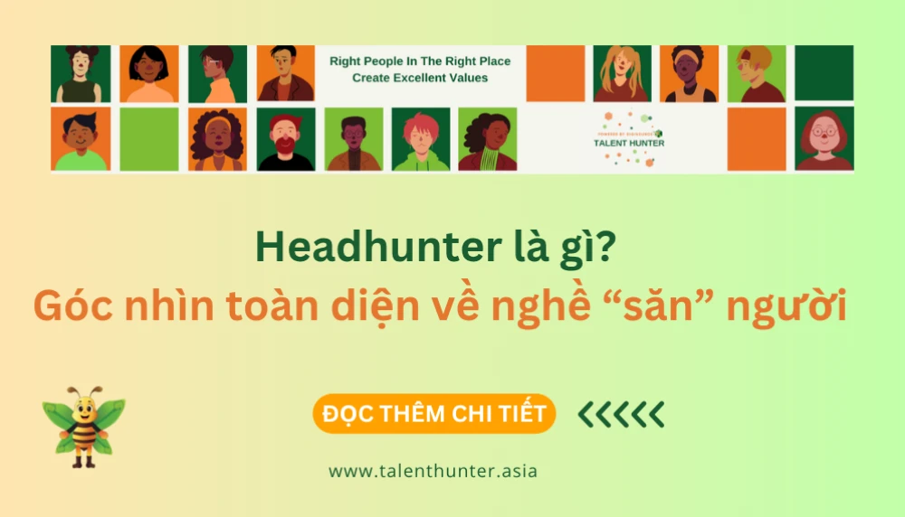 Headhunter là gì? Nghề săn đầu người trong thời đại AI & thị trường headhunt tại Việt Nam