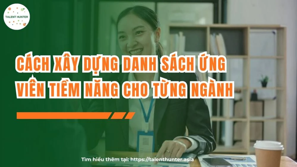Cách xây dựng danh sách ứng viên tiềm năng cho từng ngành	