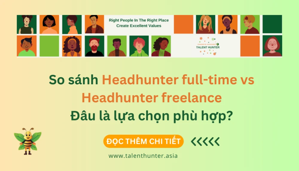 So sánh Headhunter full-time vs Headhunter freelance: Đâu là lựa chọn phù hợp?