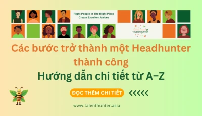 Các bước trở thành một Headhunter thành công: Hướng dẫn chi tiết từ A–Z