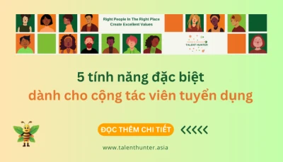 5 tính năng đặc biệt dành cho cộng tác viên tuyển dụng & headhunter freelance