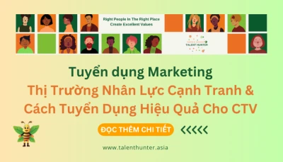 Tuyển Dụng Marketing - Bí Quyết Tuyển Dụng Hiệu Quả Giữa Thị Trường Nhân Lực Cạnh Tranh