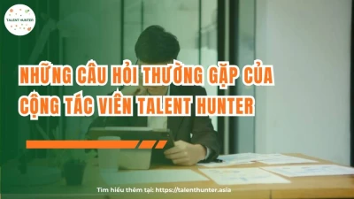 Những câu hỏi thường gặp của cộng tác viên Talent Hunter