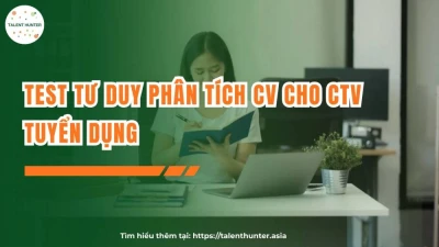 Test tư duy phân tích CV cho CTV tuyển dụng