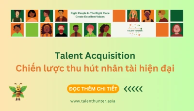 Talent Acquisition là gì? Chiến lược thu hút nhân tài hiện đại cho doanh nghiệp