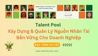 Talent Pool – Xây Dựng & Quản Lý Nguồn Nhân Tài Bền Vững Cho Doanh Nghiệp