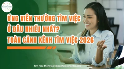 Ứng viên thường tìm việc ở đâu nhiều nhất? Toàn cảnh kênh tìm việc 2026