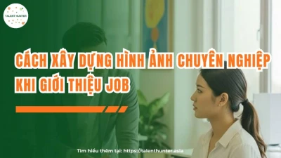 Cách xây dựng hình ảnh chuyên nghiệp khi giới thiệu job
