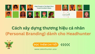 Cách xây dựng thương hiệu cá nhân (Personal Branding) dành cho Headhunter
