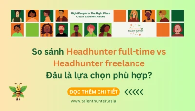 So sánh Headhunter full-time vs Headhunter freelance: Đâu là lựa chọn phù hợp?