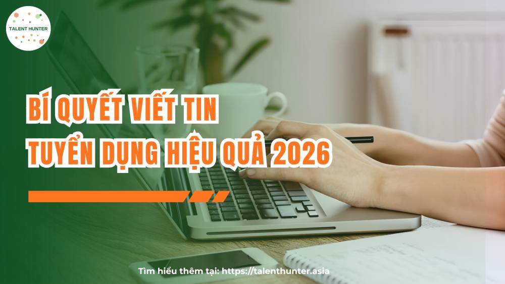Bí quyết viết tin tuyển dụng hiệu quả 2026