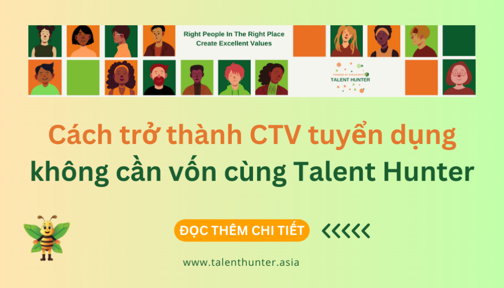Cách trở thành cộng tác viên tuyển dụng chỉ với 0 đồng vốn cùng Talent Hunter