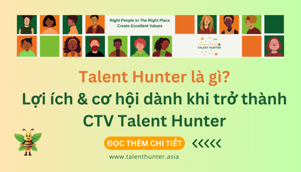 Talent Hunter là gì? Lợi ích & cơ hội dành cho cộng tác viên tuyển dụng khi trở thành Talent Hunter