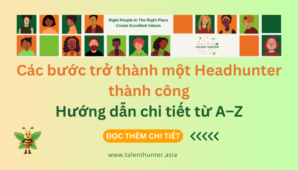Các bước trở thành một Headhunter thành công: Hướng dẫn chi tiết từ A–Z