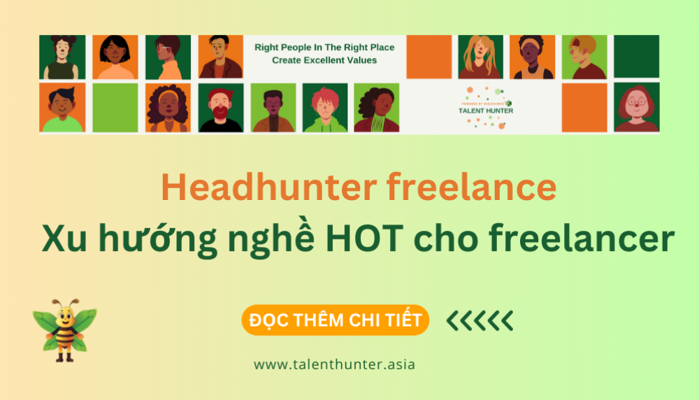 Headhunter freelance: Xu hướng nghề hot cho người thích tự do và muốn tăng thu nhập