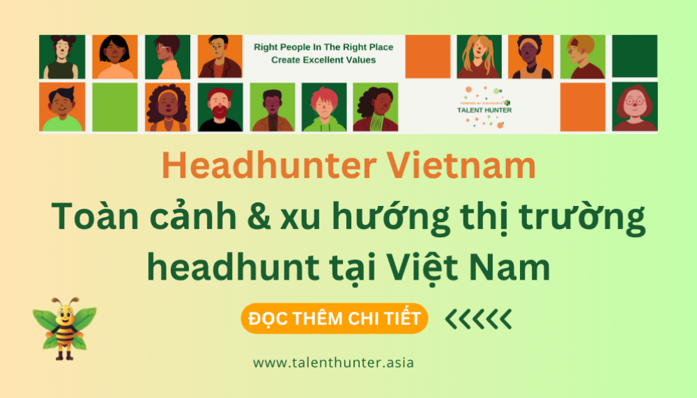 Headhunter Vietnam: Toàn cảnh & xu hướng thị trường headhunt tại Việt Nam