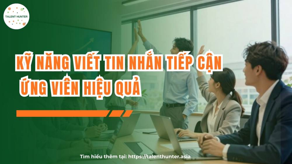 Kỹ năng viết tin nhắn tiếp cận ứng viên hiệu quả cho CTV tuyển dụng