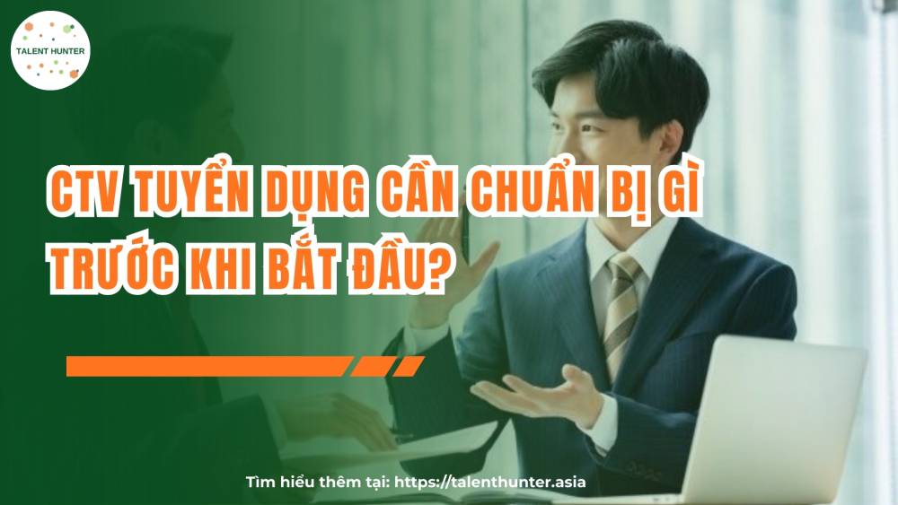 CTV tuyển dụng cần chuẩn bị gì trước khi bắt đầu?