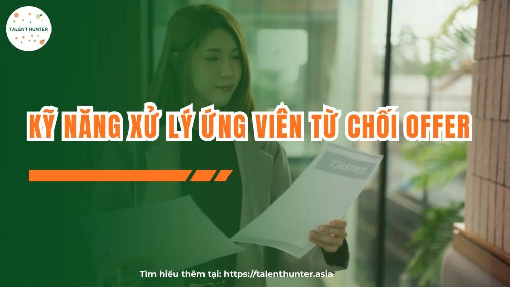 Kỹ năng xử lý ứng viên từ chối offer mà CTV tuyển dụng cần biết