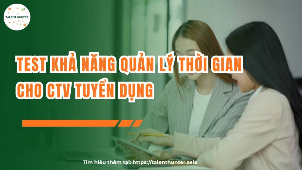 Test khả năng quản lý thời gian cho CTV tuyển dụng