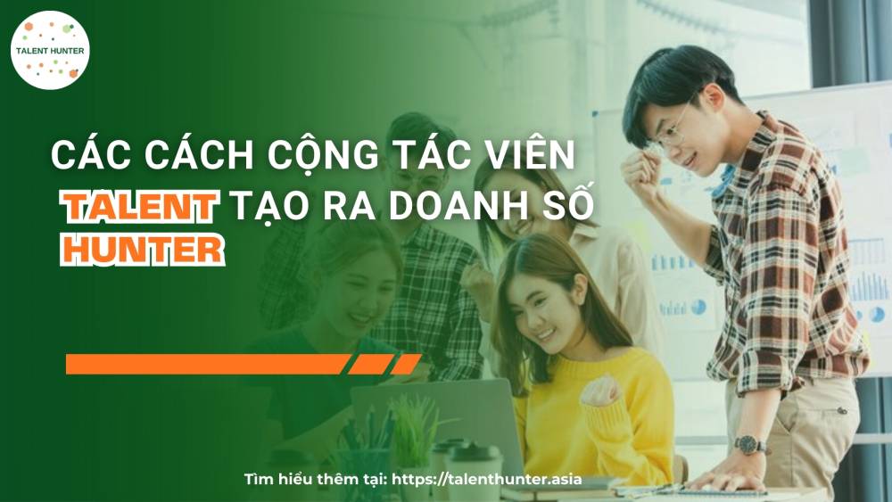 Các cách cộng tác viên Talent Hunter tạo ra doanh số