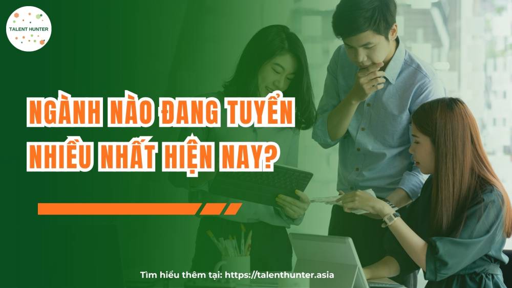 Ngành nào đang tuyển nhiều nhất hiện nay?