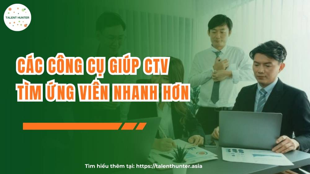 Các công cụ giúp CTV tìm ứng viên nhanh hơn