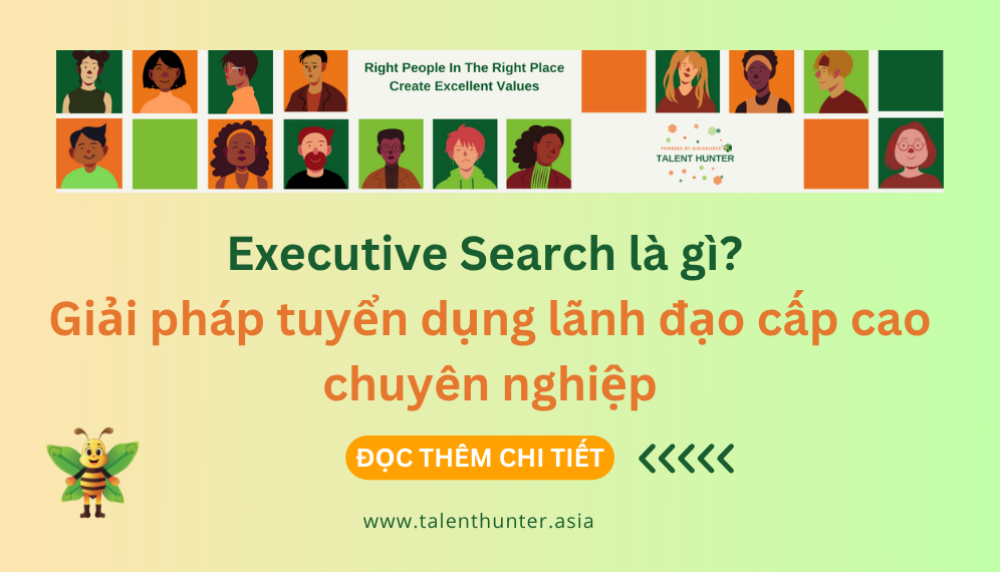 Executive Search là gì? Giải pháp tuyển dụng lãnh đạo cấp cao chuyên nghiệp