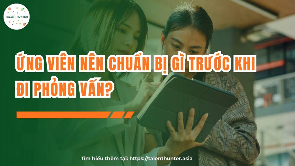 Ứng viên nên chuẩn bị gì trước khi đi phỏng vấn?
