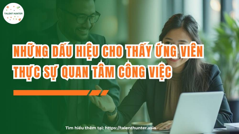 Những dấu hiệu cho thấy ứng viên thực sự quan tâm công việc
