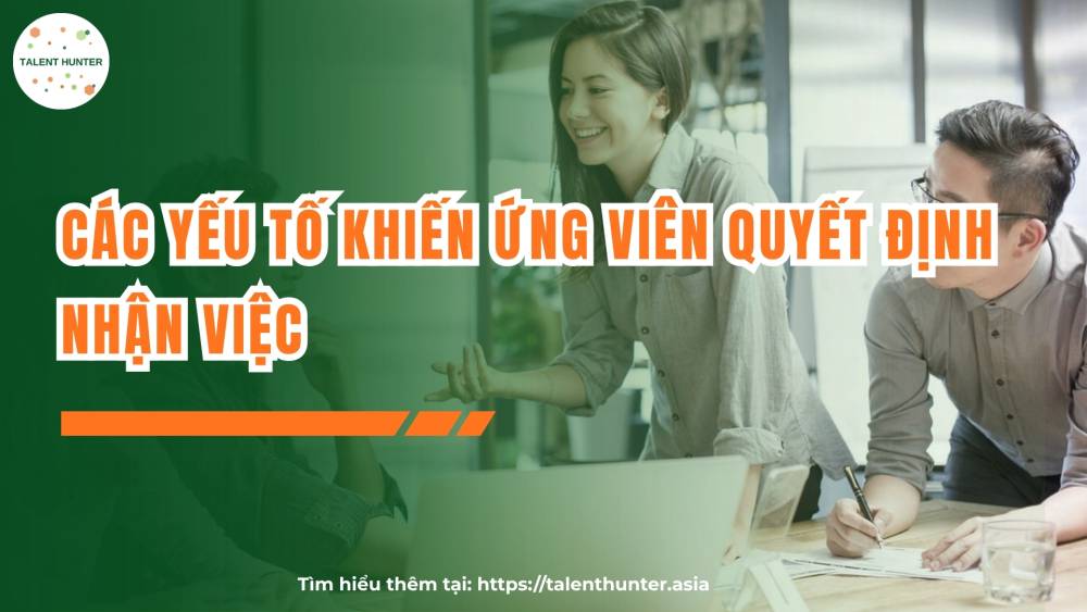 Các yếu tố khiến ứng viên quyết định nhận việc