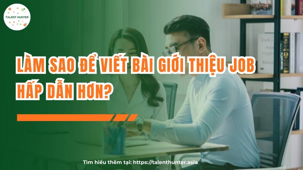 Làm sao để viết bài giới thiệu job hấp dẫn hơn?