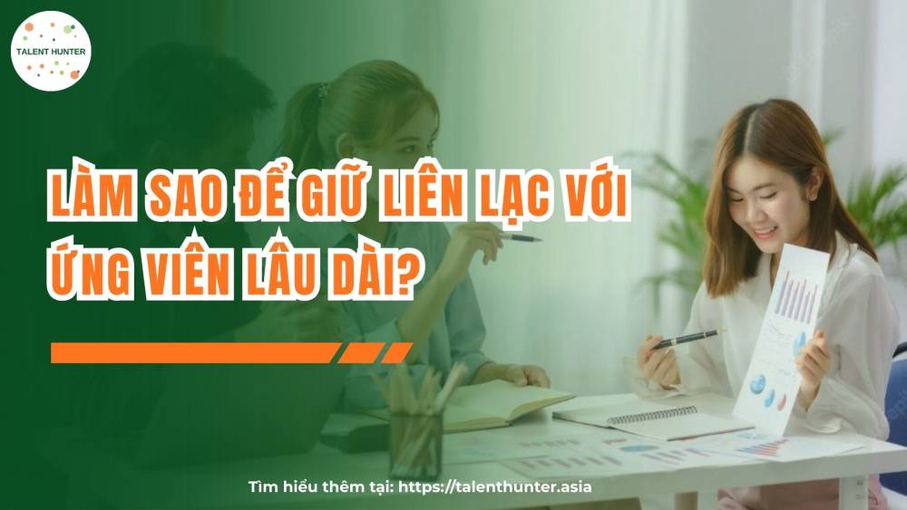 Làm sao để giữ liên lạc với ứng viên lâu dài?